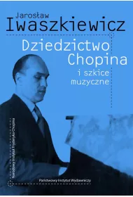 Dziedzictwo Chopina i szkice muzyczne