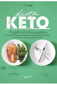 Dieta KETO. Trzydziestodniowy plan na zrzucenie wagi, przywr�cenie r�wnowagi hormonalnej, rozja�nien
