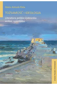 To�samo�� i ideologia. Literatura polsko-�ydowska wobec syjonizmu