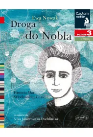 Droga do Nobla. O Marii Sk�odowskiej-Curie. Czytam sobie. Poziom 3