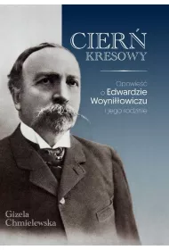 Cier� Kresowy. Opowie�� o Edwardzie Woyni��owiczu i jego rodzinie