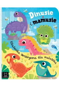 Ksieczka sensoryczna dla maluszka. Dinusie i mamusie