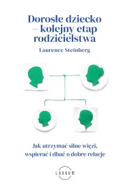 Doros�e dziecko - kolejny etap rodzicielstwa. Jak utrzyma� silne wi�zi, wspiera� i dba� o dobre relacje