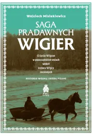Saga pradawnych Wigier. O �yciu Wigran w puszcza�skich wsiach wok� jeziora Wigry rozsianych. Historie wojn� i bied� pisane