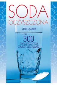 Soda oczyszczona. 500 praktycznych zastosowa