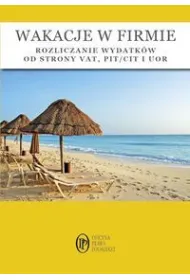 Wakacje w firmie Rozliczanie wydatk�w od strony VAT PIT/CIT i UOR