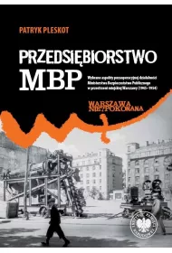 Przedsi�biorstwo MBP. Wybrane aspekty pozaoperacyjnej dzia�alno�ci Ministerstwa Bezpiecze�stwa Publicznego w przestrzeni