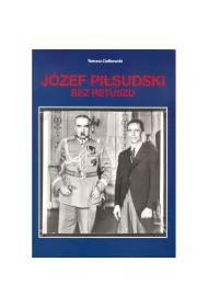 J�zef Pi�sudski Bez retuszu