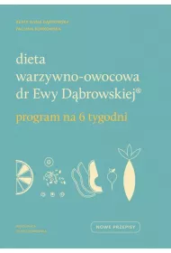 Dieta warzywno-owocowa dr Ewy Dbrowskiej. Program na 6 tygodni