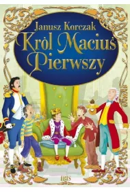 Kr�l Maciu� Pierwszy (klasyka bez opracowania). Wydanie 2020.