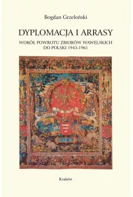 Dyplomacja i arrasy. Wok� powrotu zbior�w wawelskich do Polski 1945-1961