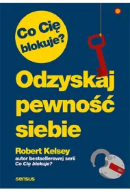 Co Ci� blokuje? Odzyskaj pewno�� siebie