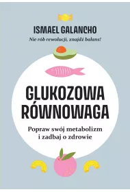 Glukozowa r�wnowaga. Popraw sw�j metabolizm i zadbaj o zdrowie