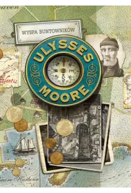 Wyspa Buntownik�w. Ulysses Moore. Tom 16