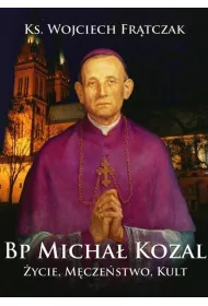 Bp Micha� Kozal. �ycie, m�cze�stwo, kult