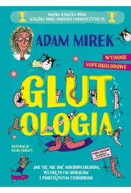 Glutologia. Jak si� nie da� mikropaskudom, wstr�tnym robalom i podst�pnym chorobom. Wydanie superkolorowe [barwione brzegi]