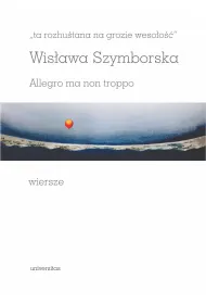 Ta rozhu�tana na grozie weso�o��. Allegro ma non troppo. Wiersze