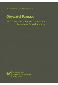 Obywatel Parnasu. Sztuki pi�kne w �yciu i tw�rczo�ci Jaros�awa Iwaszkiewicza