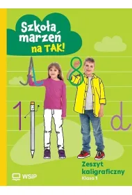 Szko�a marze� na TAK! Zeszyt kaligraficzny. Edukacja wczesnoszkolna. Klasa 1