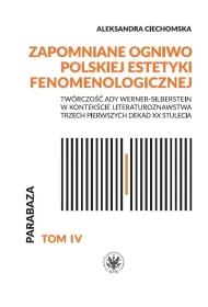 Zapomniane ogniwo polskiej estetyki fenomenologicznej. Tw�rczo�� Ady Werner-Silberstein w kontek�cie literaturoznawstwa trzech pierwszych dekad XX stulecia