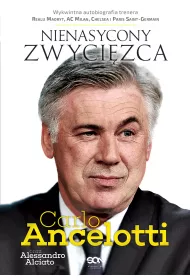 Carlo Ancelotti. Nienasycony zwyci�zca