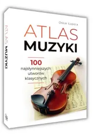 Atlas muzyki. 100 najs�ynniejszych utwor�w klasycznych