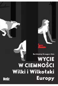 Wycie w ciemno�ci. Wilki i wilko�aki Europy
