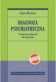 Diagnoza psychiatryczna. Praktyczny podrcznik dla klinicystw