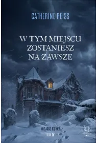 W tym miejscu zostaniesz na zawsze. Seria Miejsce styku. Tom 4