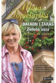 Balkon i taras. Zielona oaza. Poradnik dla ka�dego