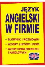 J�zyk angielski w firmie. S�ownik i rozm�wki. Wzory list�w i pism angielskich