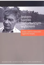 Jestem bardzo niefortunnym wyborem Studia i szkice o tw�rczo�ci Zygmunta Haupta