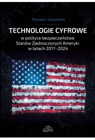 Technologie cyfrowe w polityce bezpiecze�stwa Stan�w Zjednoczonych Ameryki w latach 2017-2024