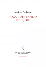 Poza substancj� dziej�w. Wczesnej my�li Augusta Cieszkowskiego