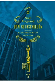 Dom Rothschild�w. Bankierzy �wiata 1849-1999. Tom 2