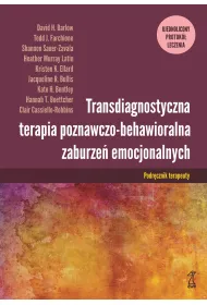 Transdiagnostyczna terapia poznawczo-behawioralna zaburze� emocjonalnych. ujednolicony protok� leczenia