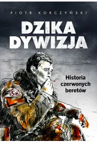 Dzika dywizja. Historia Czerwonych Beret�w