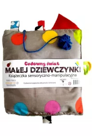 Ksi��eczka sensoryczno-manipulacyjna. Cudowny �wiat ma�ej dziewczynki
