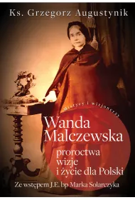 Wanda Malczewska; proroctwa, wizje i �ycie dla Polski