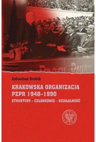 Krakowska organizacja PZPR (1948-1990). Struktury - Cz�onkowie- Dzia�alno��