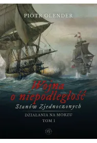 Wojna o niepodleg�o�� Stan�w Zjednoczonych 1775-1783. Dzia�ania na morzu. Tom 1
