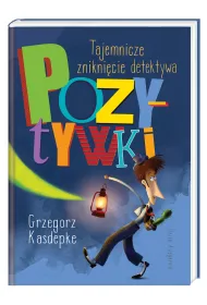 Detektyw Pozytywka. Tajemnicze znikni�cie detektywa Pozytywki