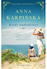 Kiedy nadejdziesz. Kolory szczcia. Tom 1