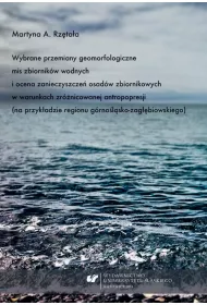 eBook Wybrane przemiany geomorfologiczne mis zbiornikw wodnych i ocena zanieczyszcze osadw zbiornikowych w warunkach zrnicowanej antropopresji (na przykadzie regionu grnolsko-zagbiowskiego) pdf