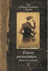 Dziwne jest serce kobiece&hellip; Tom 1: Wspomnienia galicyjskie