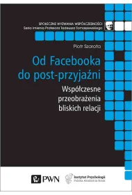 Od Facebooka do post-przyja�ni. Wsp�czesne przeobra�enia bliskich relacji