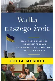 Walka naszego ycia. Moja praca z Zeenskim, ukraiskie zmagania o demokracj i co to wszystko znaczy dla wiata