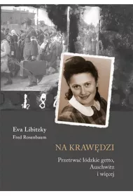 Na krw�dzi. Przetrwa� ��dzkie Getto Auschwitz i wi�cej