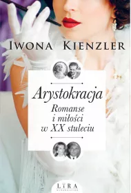 Arystokracja. Romanse i mi�o�ci w XX stuleciu