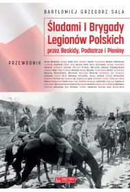 �ladami I Brygady Legion�w Polskich przez Beskidy, Podtatrze i Pieniny